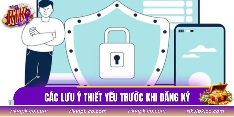 Các lưu ý thiết yếu trước khi đăng ký