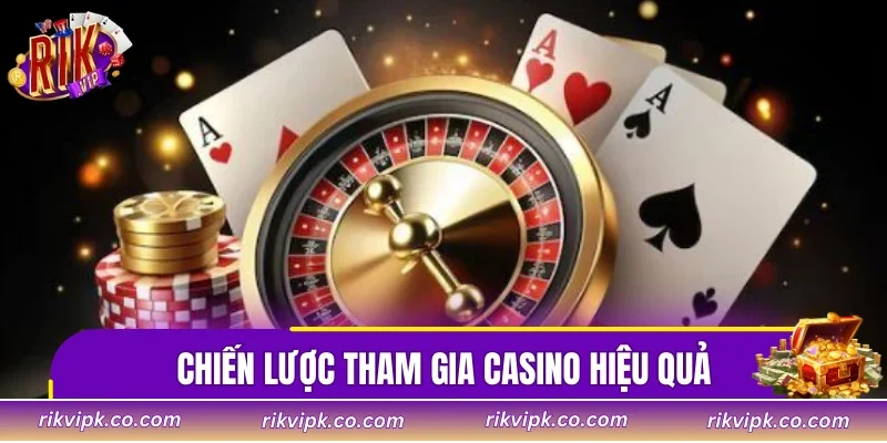 Chiến lược tham gia casino hiệu quả